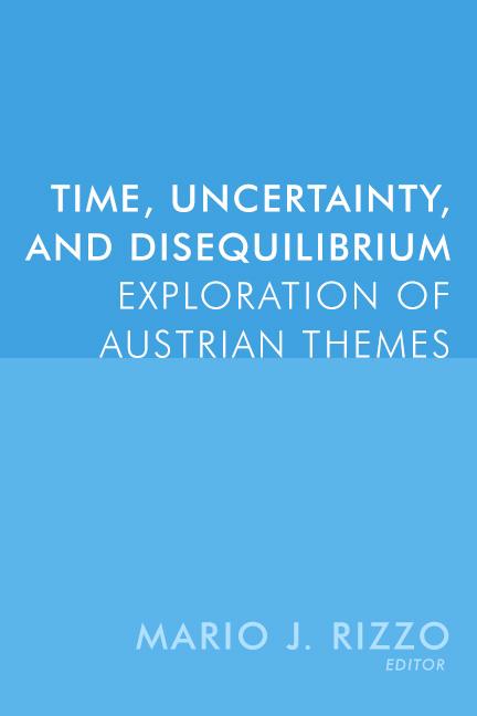 Time, Uncertainty, and Disequalibirium by Mario Rizzo Time, Uncertainty, and Disequalibirium by Mario Rizzo